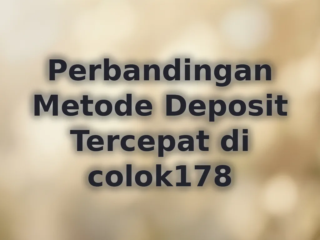 Perbandingan Metode Deposit Tercepat di colok178
